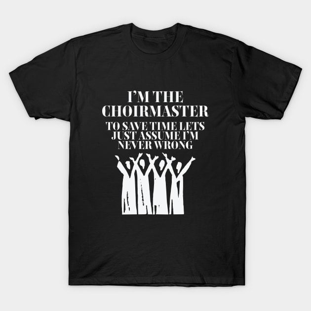 Choir - Im The Choirmaster T-Shirt by Kudostees